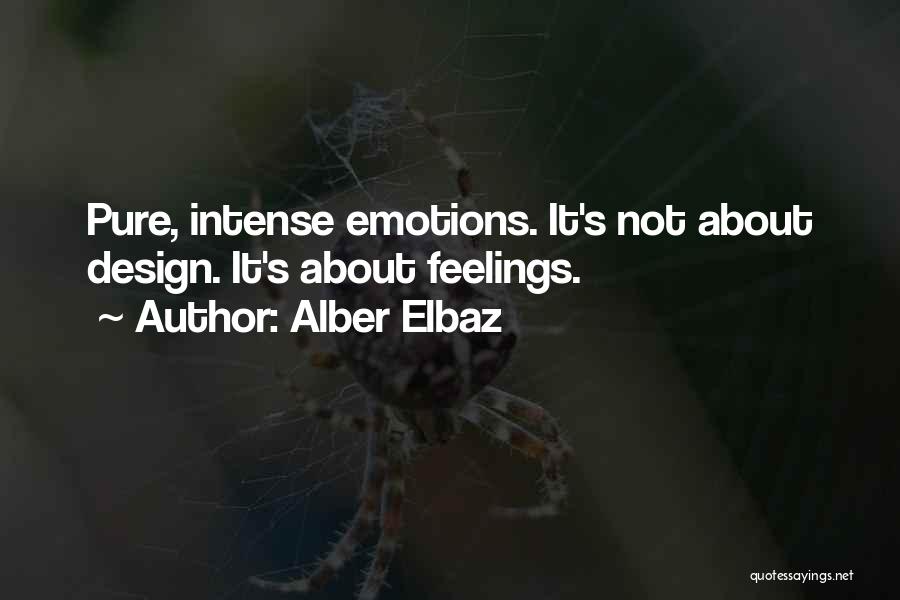 Alber Elbaz Quotes: Pure, Intense Emotions. It's Not About Design. It's About Feelings.