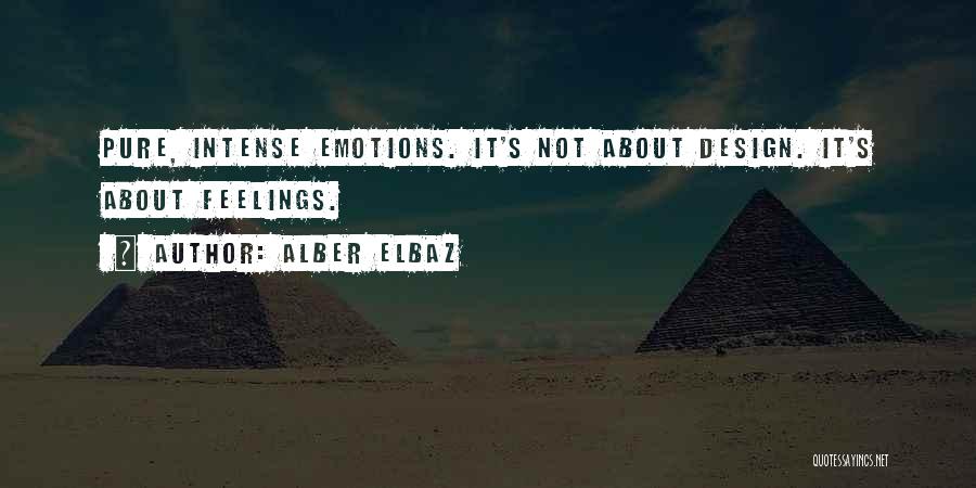 Alber Elbaz Quotes: Pure, Intense Emotions. It's Not About Design. It's About Feelings.