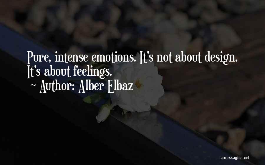 Alber Elbaz Quotes: Pure, Intense Emotions. It's Not About Design. It's About Feelings.