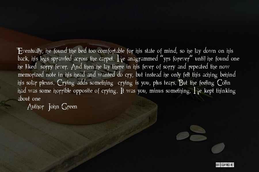 John Green Quotes: Eventually, He Found The Bed Too Comfortable For His State Of Mind, So He Lay Down On His Back, His