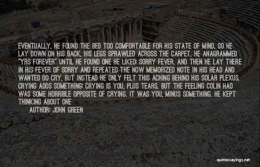 John Green Quotes: Eventually, He Found The Bed Too Comfortable For His State Of Mind, So He Lay Down On His Back, His