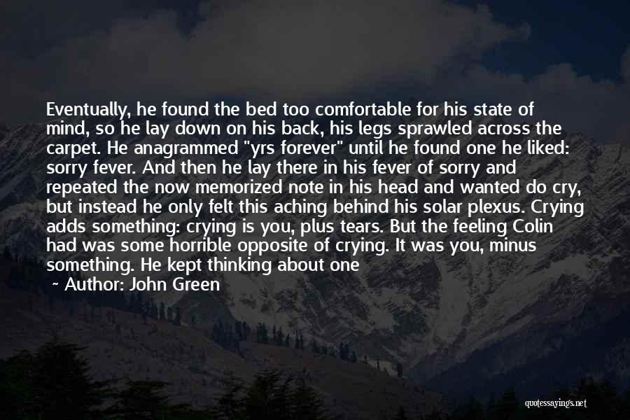 John Green Quotes: Eventually, He Found The Bed Too Comfortable For His State Of Mind, So He Lay Down On His Back, His