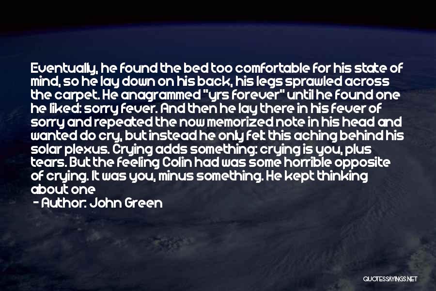 John Green Quotes: Eventually, He Found The Bed Too Comfortable For His State Of Mind, So He Lay Down On His Back, His