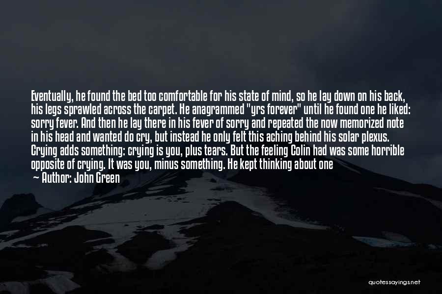 John Green Quotes: Eventually, He Found The Bed Too Comfortable For His State Of Mind, So He Lay Down On His Back, His