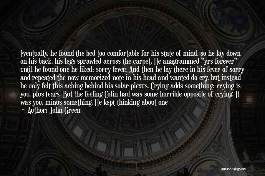 John Green Quotes: Eventually, He Found The Bed Too Comfortable For His State Of Mind, So He Lay Down On His Back, His