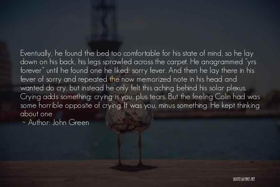 John Green Quotes: Eventually, He Found The Bed Too Comfortable For His State Of Mind, So He Lay Down On His Back, His