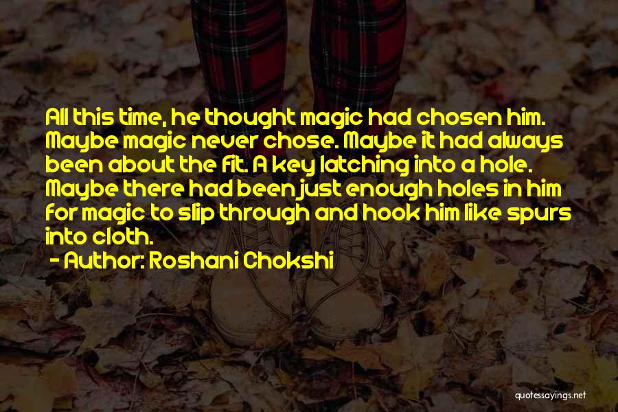 Roshani Chokshi Quotes: All This Time, He Thought Magic Had Chosen Him. Maybe Magic Never Chose. Maybe It Had Always Been About The
