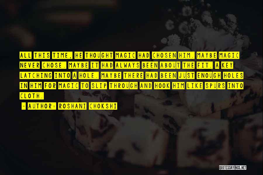 Roshani Chokshi Quotes: All This Time, He Thought Magic Had Chosen Him. Maybe Magic Never Chose. Maybe It Had Always Been About The