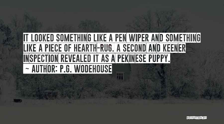 P.G. Wodehouse Quotes: It Looked Something Like A Pen Wiper And Something Like A Piece Of Hearth-rug. A Second And Keener Inspection Revealed