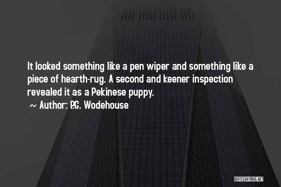 P.G. Wodehouse Quotes: It Looked Something Like A Pen Wiper And Something Like A Piece Of Hearth-rug. A Second And Keener Inspection Revealed