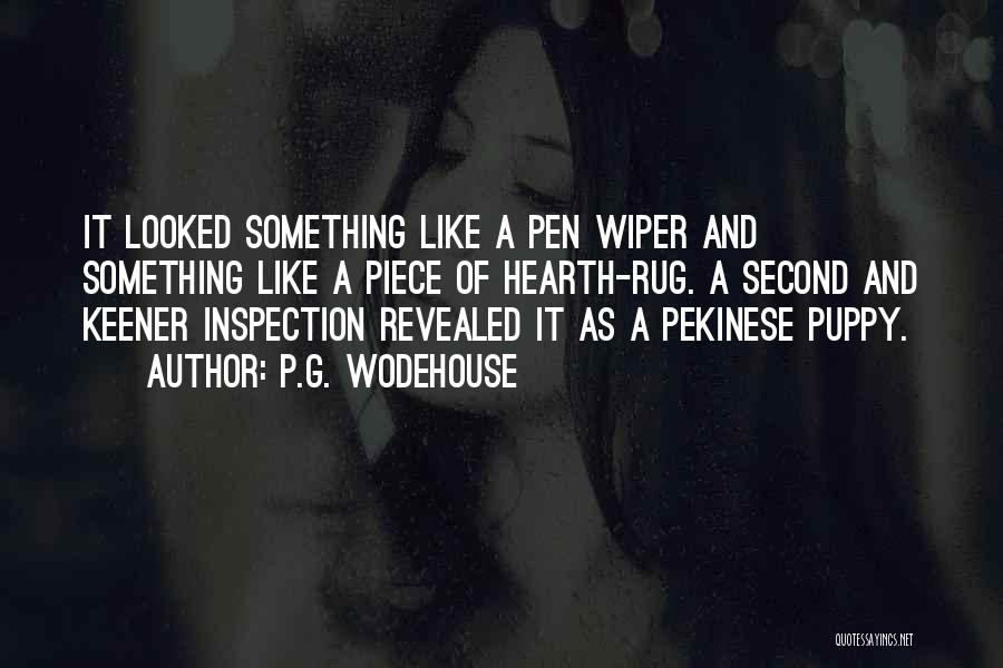 P.G. Wodehouse Quotes: It Looked Something Like A Pen Wiper And Something Like A Piece Of Hearth-rug. A Second And Keener Inspection Revealed