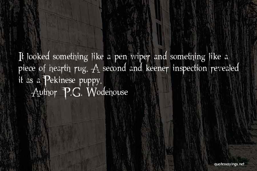 P.G. Wodehouse Quotes: It Looked Something Like A Pen Wiper And Something Like A Piece Of Hearth-rug. A Second And Keener Inspection Revealed