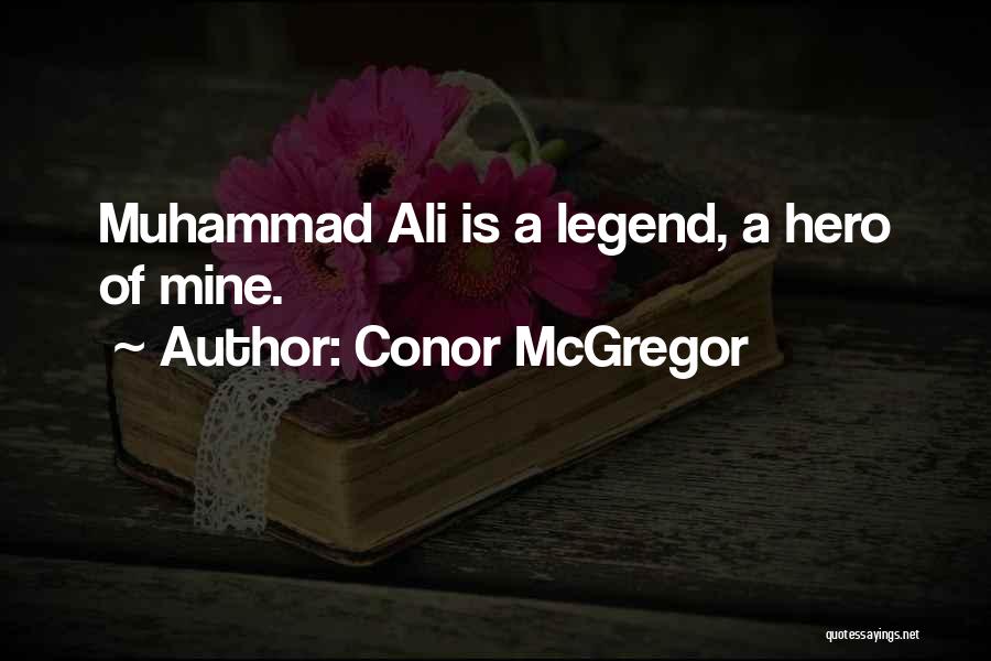 Conor McGregor Quotes: Muhammad Ali Is A Legend, A Hero Of Mine.