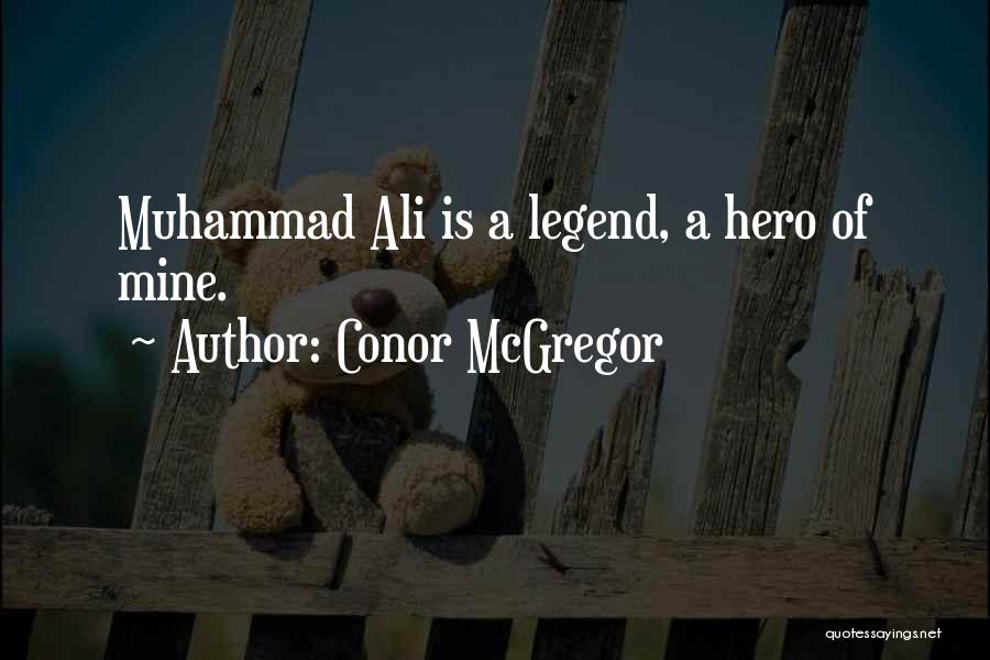 Conor McGregor Quotes: Muhammad Ali Is A Legend, A Hero Of Mine.