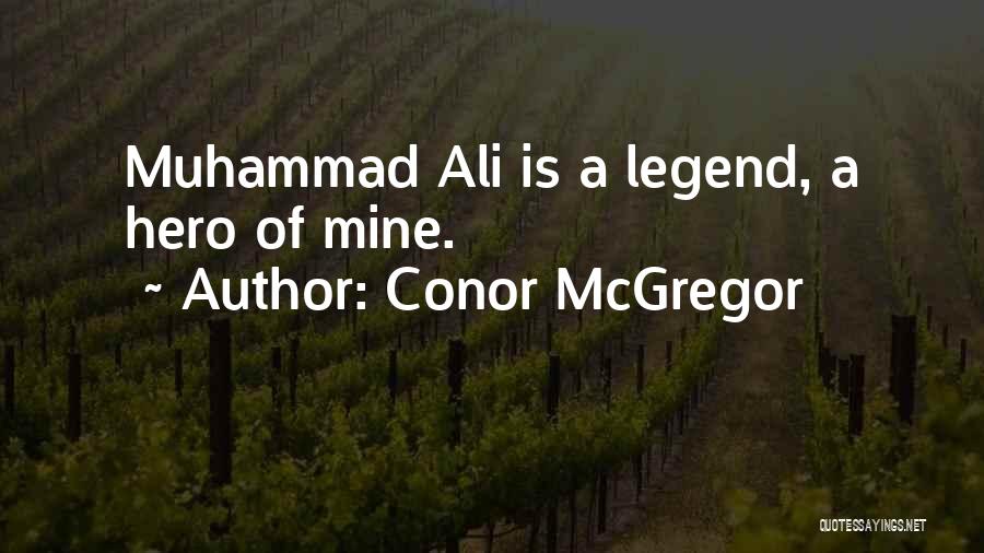 Conor McGregor Quotes: Muhammad Ali Is A Legend, A Hero Of Mine.