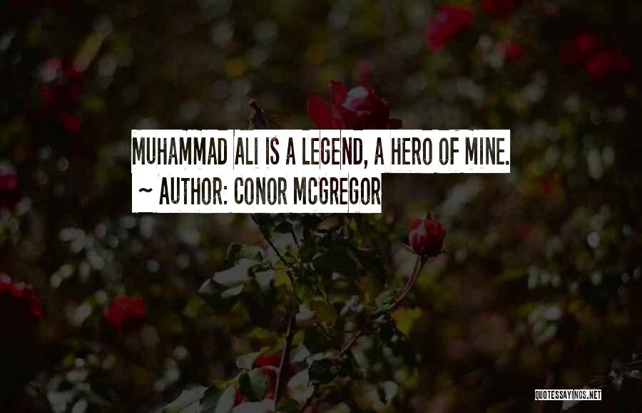Conor McGregor Quotes: Muhammad Ali Is A Legend, A Hero Of Mine.