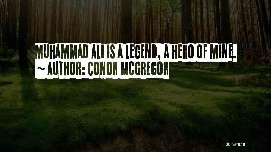 Conor McGregor Quotes: Muhammad Ali Is A Legend, A Hero Of Mine.
