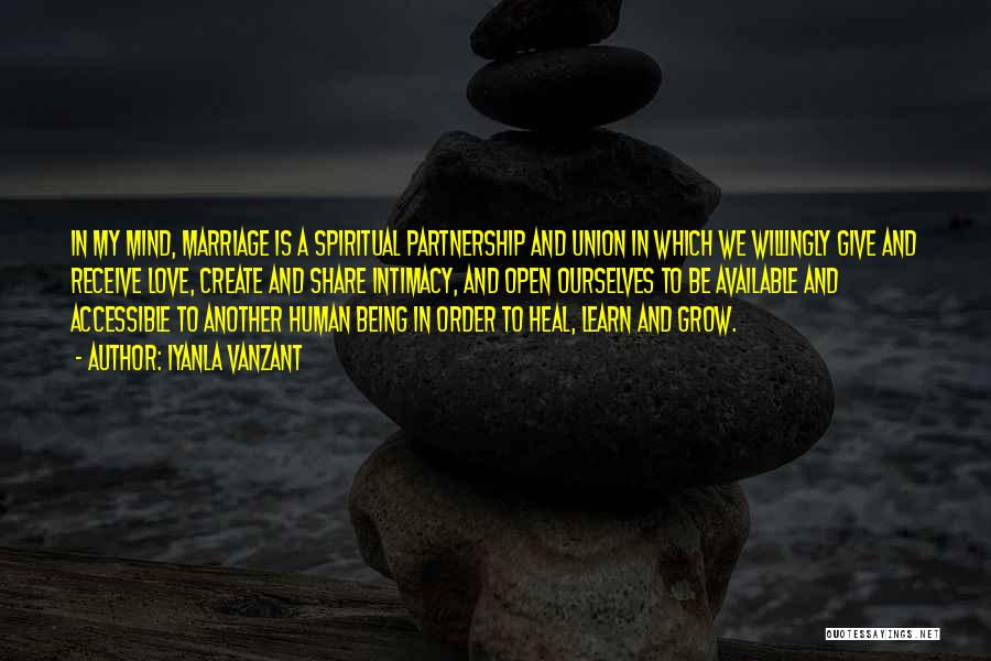 Iyanla Vanzant Quotes: In My Mind, Marriage Is A Spiritual Partnership And Union In Which We Willingly Give And Receive Love, Create And