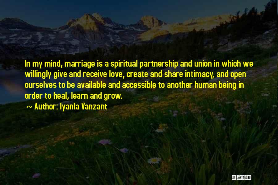 Iyanla Vanzant Quotes: In My Mind, Marriage Is A Spiritual Partnership And Union In Which We Willingly Give And Receive Love, Create And