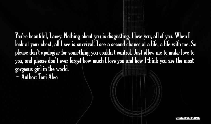 Toni Aleo Quotes: You're Beautiful, Lacey. Nothing About You Is Disgusting. I Love You, All Of You. When I Look At Your Chest,