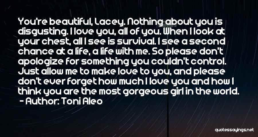 Toni Aleo Quotes: You're Beautiful, Lacey. Nothing About You Is Disgusting. I Love You, All Of You. When I Look At Your Chest,