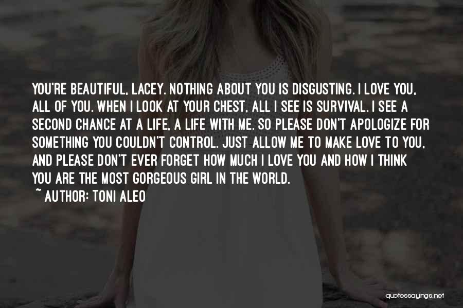 Toni Aleo Quotes: You're Beautiful, Lacey. Nothing About You Is Disgusting. I Love You, All Of You. When I Look At Your Chest,