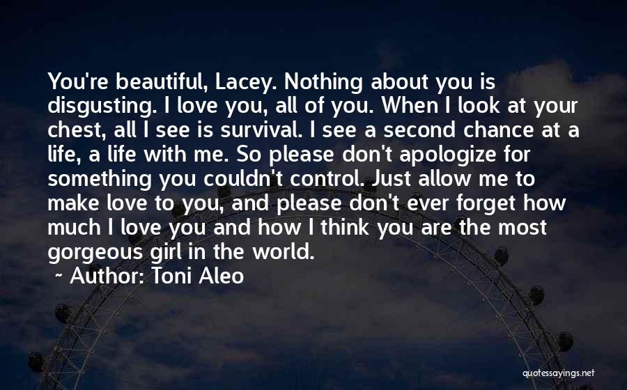 Toni Aleo Quotes: You're Beautiful, Lacey. Nothing About You Is Disgusting. I Love You, All Of You. When I Look At Your Chest,