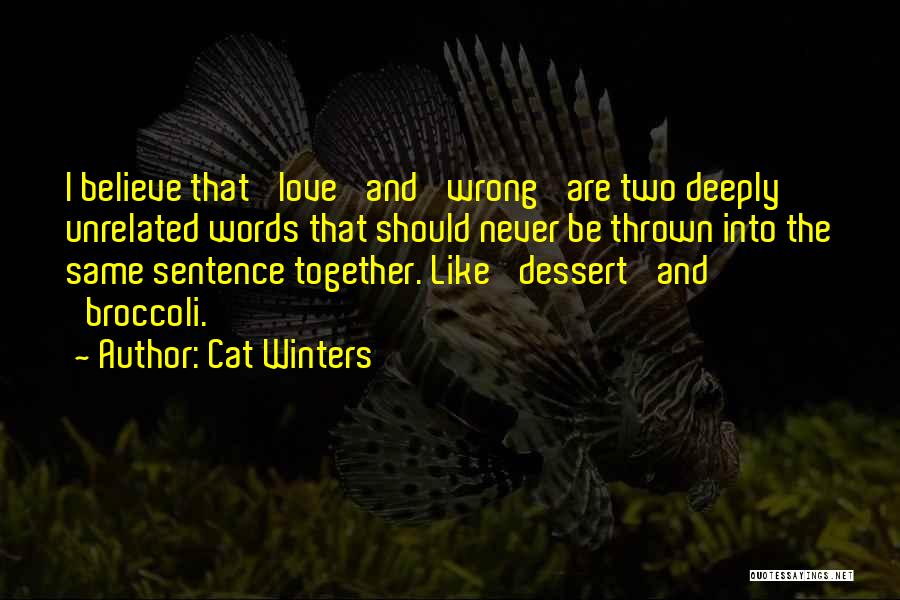 Cat Winters Quotes: I Believe That 'love' And 'wrong' Are Two Deeply Unrelated Words That Should Never Be Thrown Into The Same Sentence
