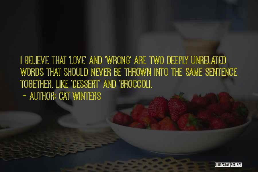 Cat Winters Quotes: I Believe That 'love' And 'wrong' Are Two Deeply Unrelated Words That Should Never Be Thrown Into The Same Sentence