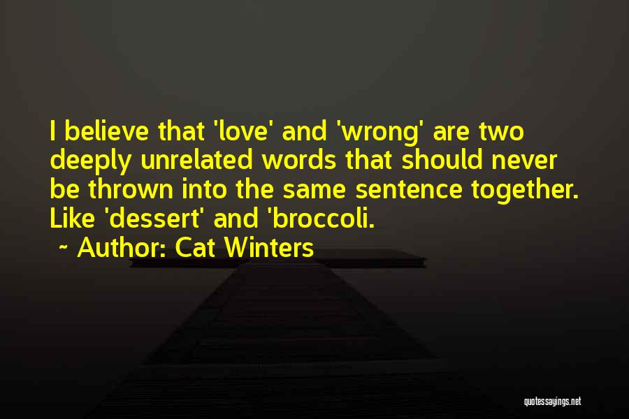 Cat Winters Quotes: I Believe That 'love' And 'wrong' Are Two Deeply Unrelated Words That Should Never Be Thrown Into The Same Sentence