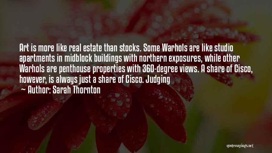 Sarah Thornton Quotes: Art Is More Like Real Estate Than Stocks. Some Warhols Are Like Studio Apartments In Midblock Buildings With Northern Exposures,