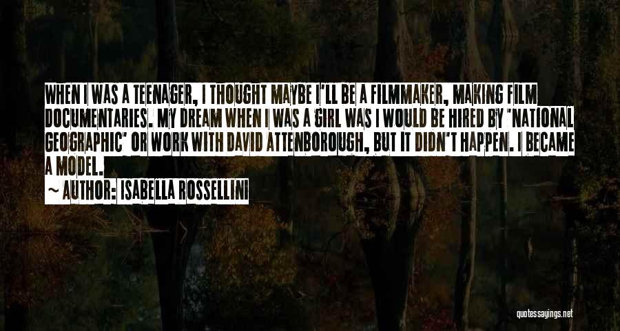 Isabella Rossellini Quotes: When I Was A Teenager, I Thought Maybe I'll Be A Filmmaker, Making Film Documentaries. My Dream When I Was