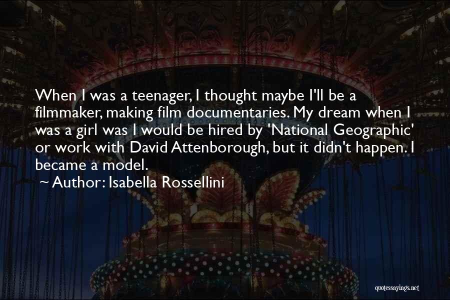 Isabella Rossellini Quotes: When I Was A Teenager, I Thought Maybe I'll Be A Filmmaker, Making Film Documentaries. My Dream When I Was