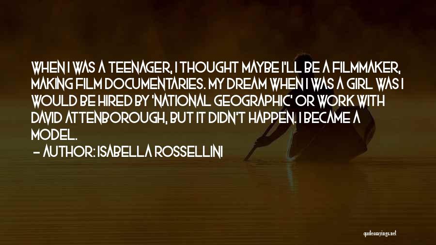 Isabella Rossellini Quotes: When I Was A Teenager, I Thought Maybe I'll Be A Filmmaker, Making Film Documentaries. My Dream When I Was