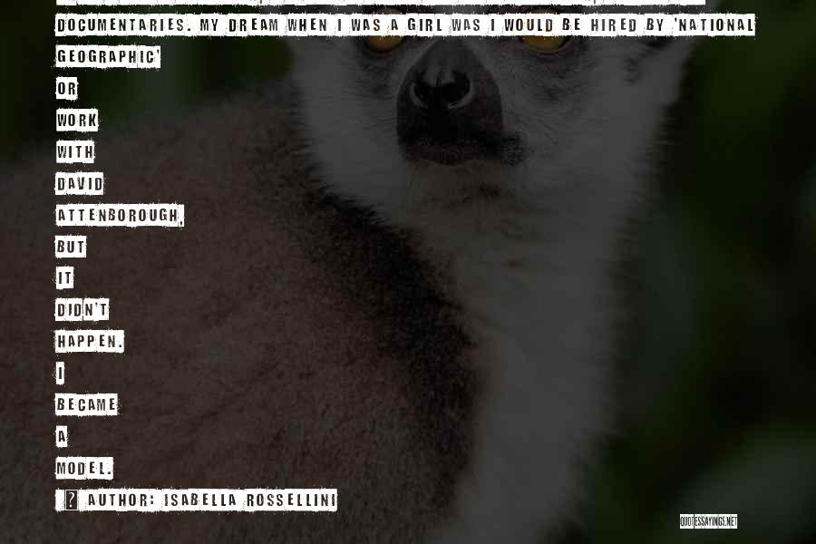 Isabella Rossellini Quotes: When I Was A Teenager, I Thought Maybe I'll Be A Filmmaker, Making Film Documentaries. My Dream When I Was