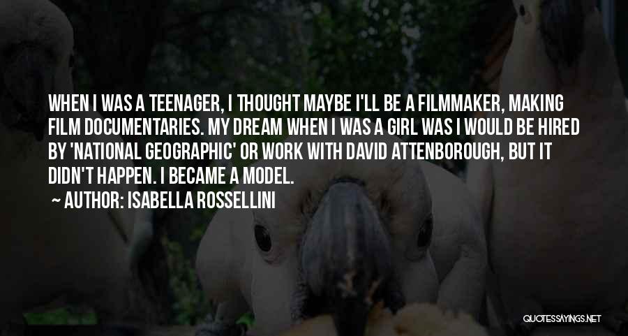 Isabella Rossellini Quotes: When I Was A Teenager, I Thought Maybe I'll Be A Filmmaker, Making Film Documentaries. My Dream When I Was