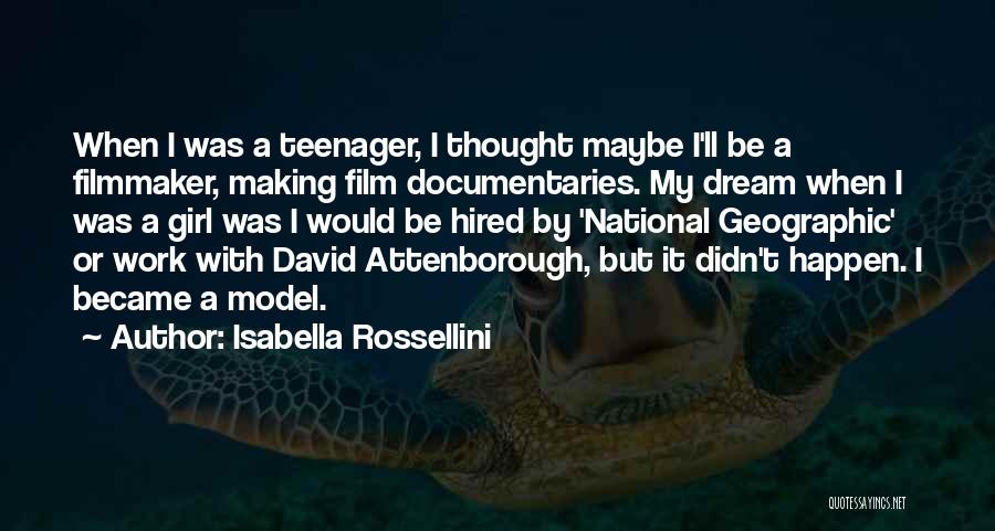 Isabella Rossellini Quotes: When I Was A Teenager, I Thought Maybe I'll Be A Filmmaker, Making Film Documentaries. My Dream When I Was