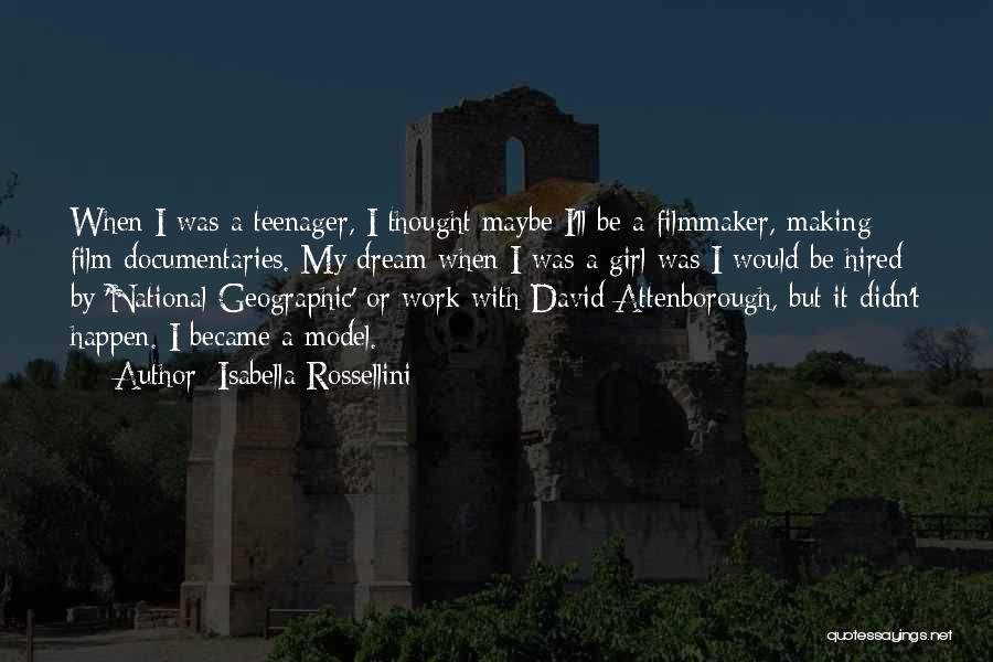 Isabella Rossellini Quotes: When I Was A Teenager, I Thought Maybe I'll Be A Filmmaker, Making Film Documentaries. My Dream When I Was