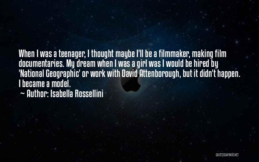 Isabella Rossellini Quotes: When I Was A Teenager, I Thought Maybe I'll Be A Filmmaker, Making Film Documentaries. My Dream When I Was