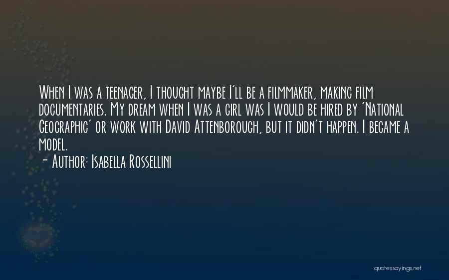 Isabella Rossellini Quotes: When I Was A Teenager, I Thought Maybe I'll Be A Filmmaker, Making Film Documentaries. My Dream When I Was