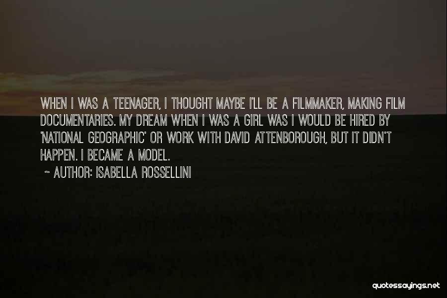 Isabella Rossellini Quotes: When I Was A Teenager, I Thought Maybe I'll Be A Filmmaker, Making Film Documentaries. My Dream When I Was