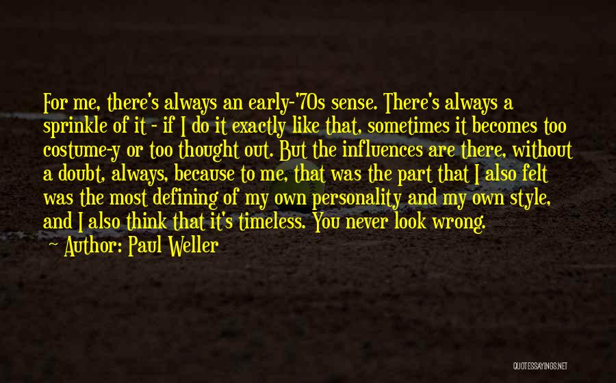 Paul Weller Quotes: For Me, There's Always An Early-'70s Sense. There's Always A Sprinkle Of It - If I Do It Exactly Like