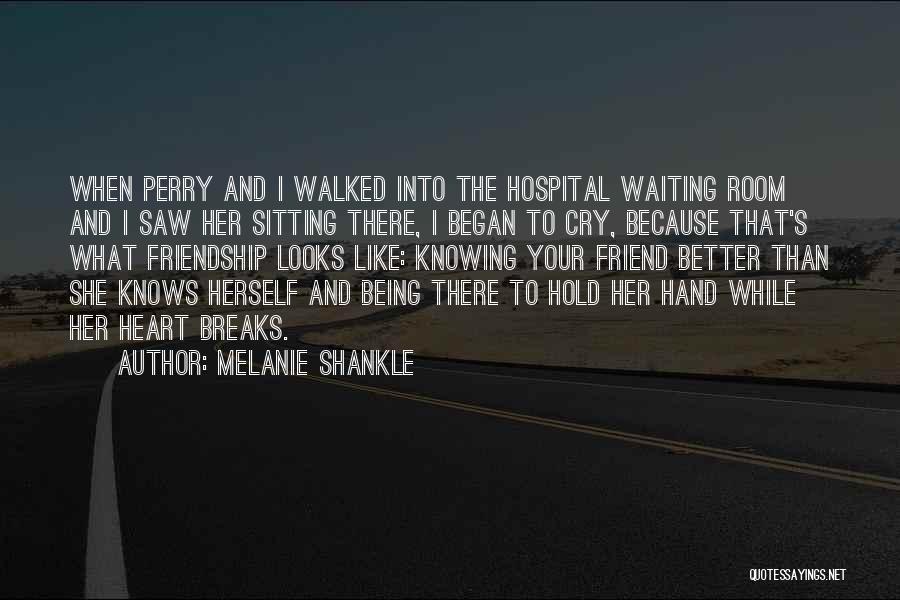 Melanie Shankle Quotes: When Perry And I Walked Into The Hospital Waiting Room And I Saw Her Sitting There, I Began To Cry,