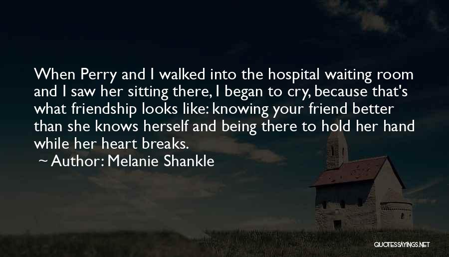 Melanie Shankle Quotes: When Perry And I Walked Into The Hospital Waiting Room And I Saw Her Sitting There, I Began To Cry,