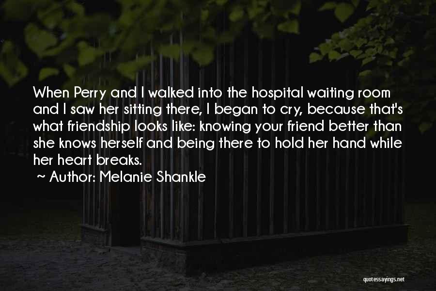 Melanie Shankle Quotes: When Perry And I Walked Into The Hospital Waiting Room And I Saw Her Sitting There, I Began To Cry,