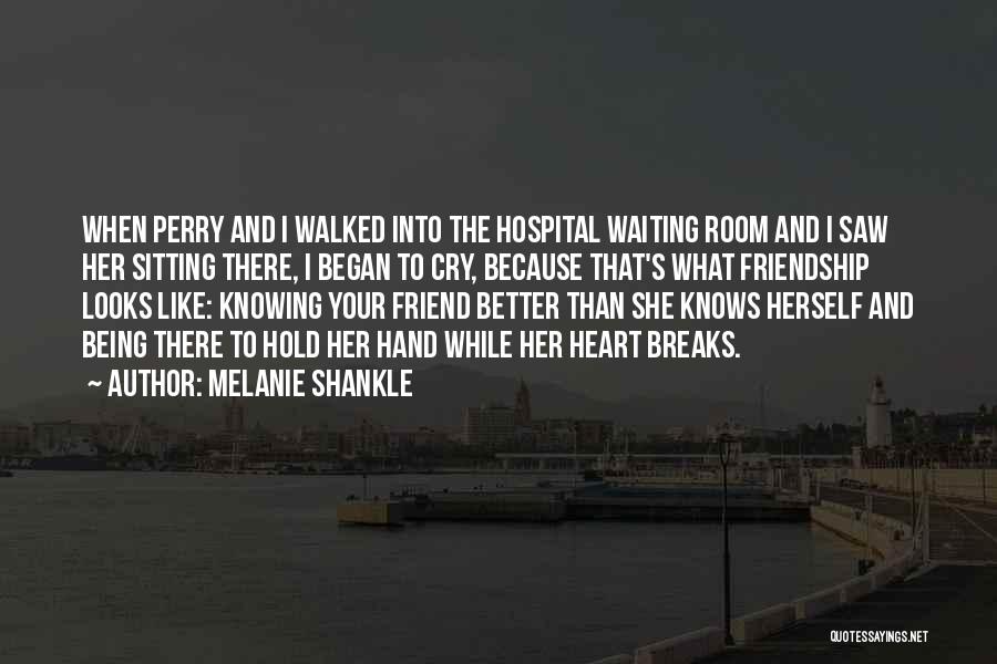 Melanie Shankle Quotes: When Perry And I Walked Into The Hospital Waiting Room And I Saw Her Sitting There, I Began To Cry,