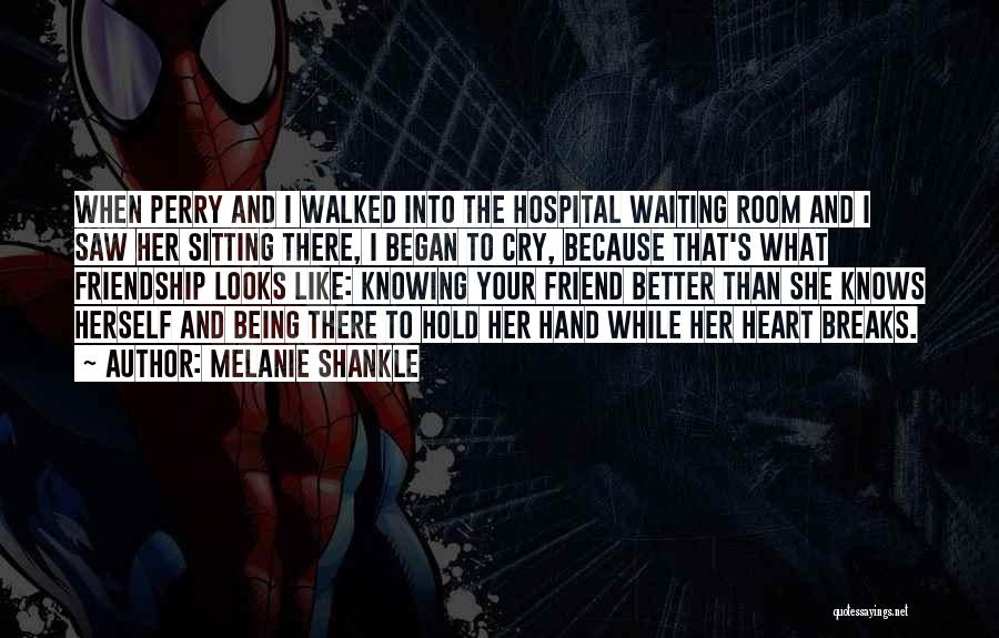 Melanie Shankle Quotes: When Perry And I Walked Into The Hospital Waiting Room And I Saw Her Sitting There, I Began To Cry,