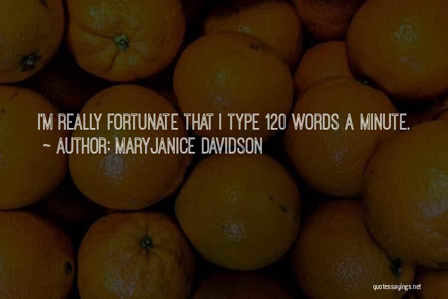 MaryJanice Davidson Quotes: I'm Really Fortunate That I Type 120 Words A Minute.