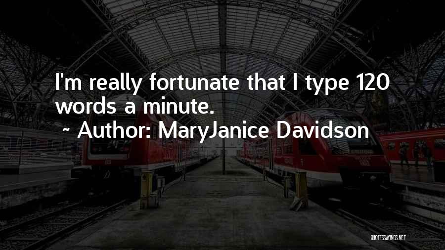 MaryJanice Davidson Quotes: I'm Really Fortunate That I Type 120 Words A Minute.