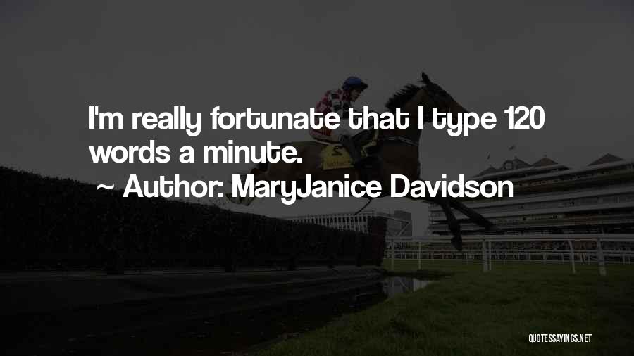 MaryJanice Davidson Quotes: I'm Really Fortunate That I Type 120 Words A Minute.